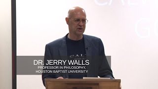 Jerry Walls: What's Wrong With Calvinism, Part 2
