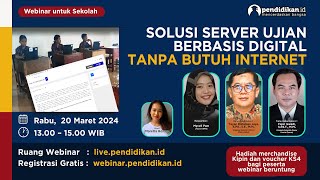 Webinar untuk Sekolah: Solusi Server Ujian Canggih Berbasis Digital, Tanpa Membutuhkan Internet