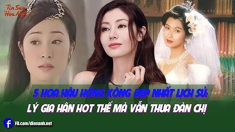 5 hoa hậu Hồng Kông đẹp nhất lịch sử: Lý Gia Hân hot thế mà vẫn thua đàn chị