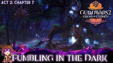 GW2 Fumbling in the Dark | Visions of Eternity: Act 2 Chapter 7