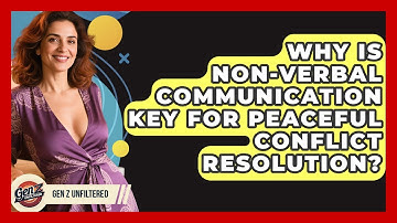 Why Is Non-verbal Communication Key For Peaceful Conflict Resolution? - Gen Z Unfiltered
