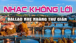 NHẠC BALLAD KHÔNG LỜI 5H SÁNG THƯ GIÃN ĐẦU TUẦN-HÒA TẤU 7X 8X 9X NHẸ NHÀNG NGẮM CẢNH ĐẸP NƯỚC NGOÀI