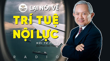 Lại nói về Trí Tuệ và Nội Lực (Nói từ Paris) l GS. Phan Văn Trường l Cấy Nền Radio