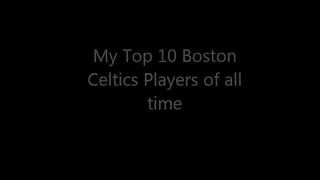 My Top 10 Greatest Boston Celitcs Players Of All Time