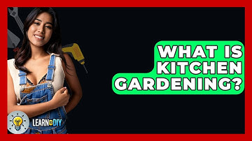 What Is Kitchen Gardening? - LearnToDIY360.com