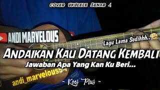 KOES PLUS - ANDAIKAN KAU DATANG KEMBALI || Cover Ukulele By Andi Marvelous