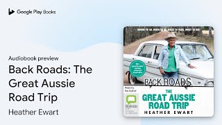Back Roads: The Great Aussie Road Trip by Heather Ewart · Audiobook preview