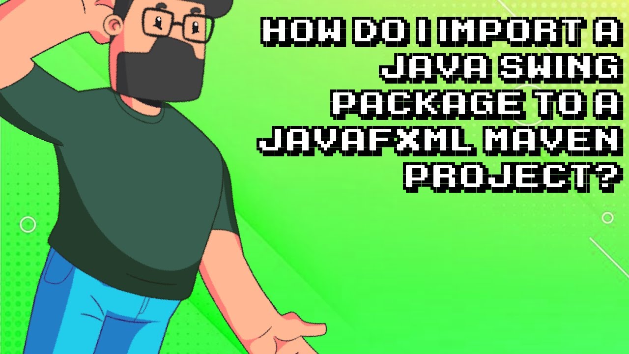 Importing Java Swing package to a JavaFXML Maven project - Step by Step ...