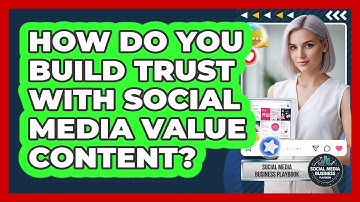 How Do You Build Trust With Social Media Value Content?