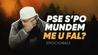 PSE S'PO MUNDEM ME U FAL? - Shkëputje shumë emocionale!