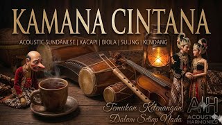 Kamana Cintana | Akustik Sunda Paling Merdu untuk Relaksasi (Kacapi, Violin, Bamboo Flute,Kendang)