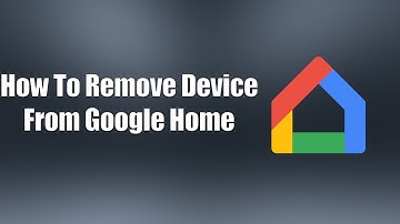 How To Remove Device From Google Home
