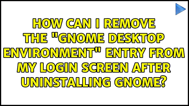 How can I remove the "GNOME desktop environment" entry from my login screen after uninstalling...
