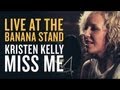 Kristen kelly  miss me  live at the banana stand