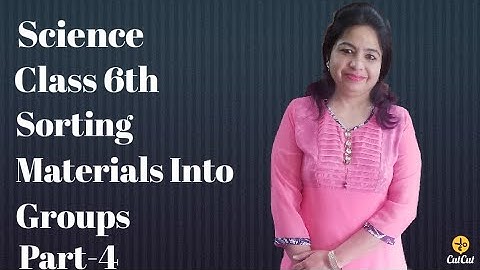 Class 6th ll Science ll Chapter 4: Sorting Materials into Groups ll Part - 4