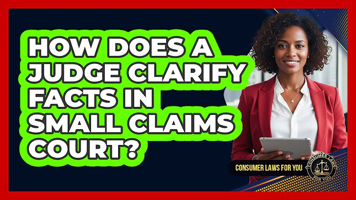 How Does A Judge Clarify Facts In Small Claims Court? - Consumer Laws For You