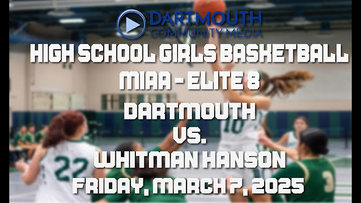 Dartmouth High School Girls' Basketball vs Whitman Hanson - MIAA Elite 8 - March 7, 2025