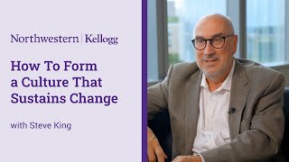 How To Form a Culture That Sustains Change | Northwestern Kellogg
