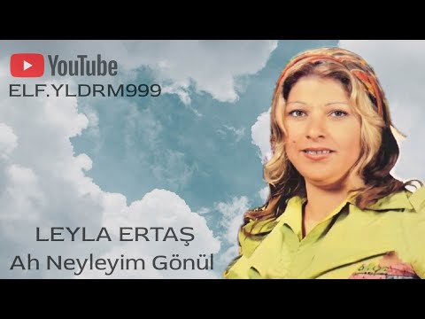 Leyla Ertaş- Ah Neyleyim Gönül