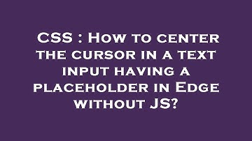 CSS : How to center the cursor in a text input having a placeholder in Edge without JS?