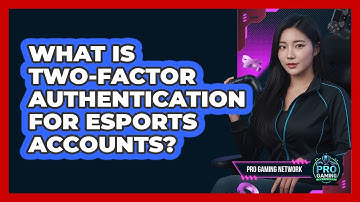 What Is Two-Factor Authentication For Esports Accounts?