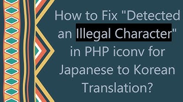 How to Fix "Detected an Illegal Character" in PHP iconv for Japanese to Korean Translation?