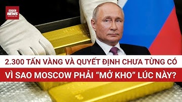 Nga bất ngờ bán vàng thật từ kho dự trữ: Có phải tín hiệu báo động cho nền kinh tế? | VTC News