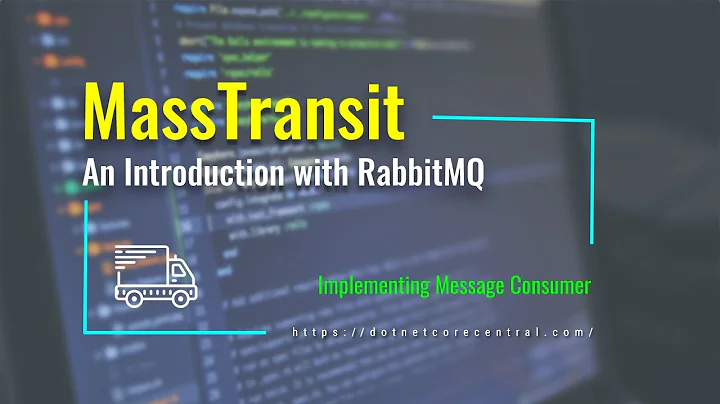 An introduction to MassTransit using RabbitMQ (In ASP.NET Core)