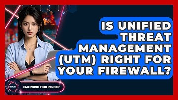 Is Unified Threat Management (UTM) Right For Your Firewall? - Emerging Tech Insider