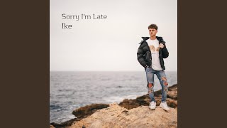 Sorry I'm Late