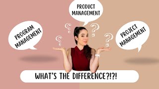 Product vs. Program vs. Project Management: What's the *REAL* Difference