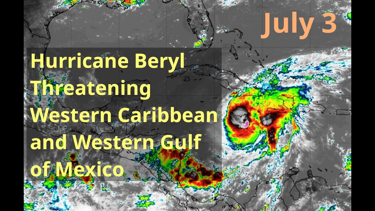 [Wednesday] Hurricane Beryl Threatening Western Caribbean and Western Gulf of Mexico