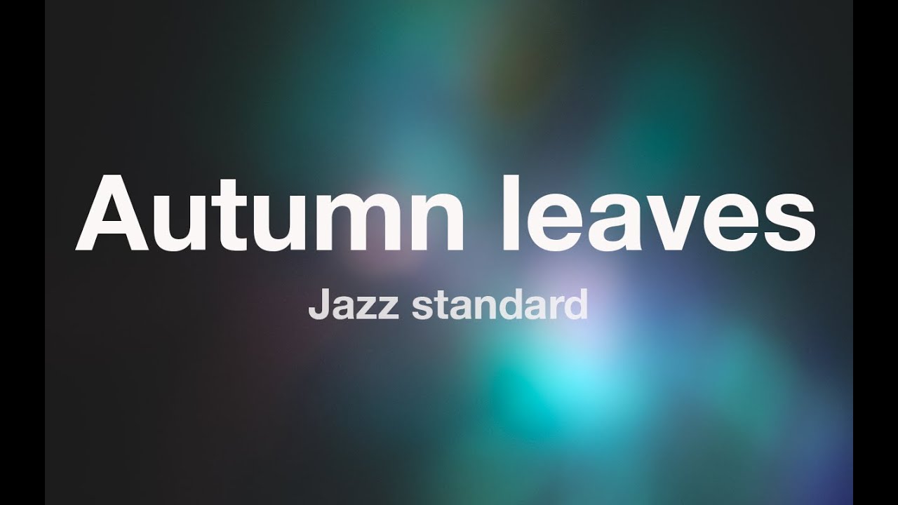 Jazz standard - AUTUMN LEAVES - Karaoke (Fair Use) Jazz standard - AUTUMN LEAVES - Karaoke (Fair Use)