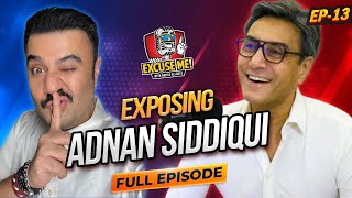 Excuse Me with Ahmad Ali Butt | Ft. Adnan Siddiqui | Full Episode 13 | Exclusive Interview