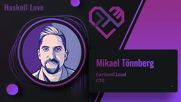 Mikael Tönnberg about his talk "Knowledge as code - why we use Haskell at a fast growing startup"