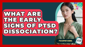 What Are The Early Signs Of PTSD Dissociation? - PTSD Support Channel