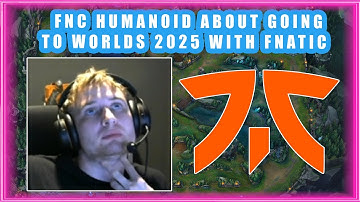 FNC Humanoid About Him Going to WORLDS 2025 with FNATIC 👀