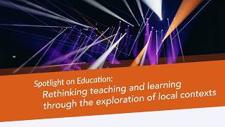 Spotlight on Education: Rethinking Teaching and Learning Through the Exploration of Local Contexts