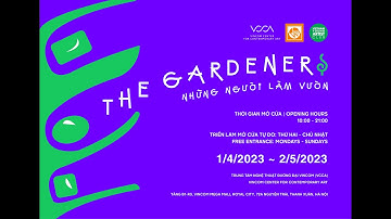 Triển lãm NHỮNG NGƯỜI LÀM VƯỜN |THE GARDENERS Exhibition - Vincom Center for Contemporary Art (VCCA)