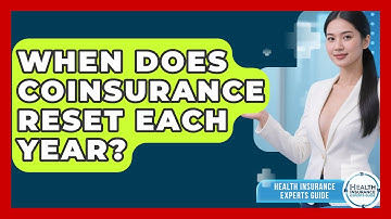 When Does Coinsurance Reset Each Year? | Health Insurance Experts Guide News