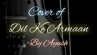 Dil Ke Armaan Cover Song By Ayush Dahiya Abhay Jain Lyrical Video
