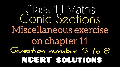 Conic sections | Miscellaneous exercise on chapter 11| Q. No. 5-8 |Class 11 | NCERT solutions |