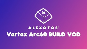 Arc60 Keyboard Build | Alexotos Twitch VOD