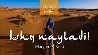 Ишқ найлади! «Муншидаат» гуруҳи Рухсора ва Марямхон|Yunus Emre-Aşk