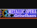 メタリックオペラ 「Geiselhaus」