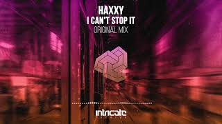 Haxxy - I Can't Stop It (Original Mix)