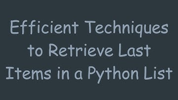 Efficient Techniques to Retrieve Last Items in a Python List