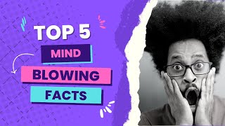 5 Crazy Fun Facts That Will Blow Your Mind