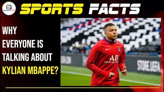 Why Everyone Is Talking About Kylian Mbappe?