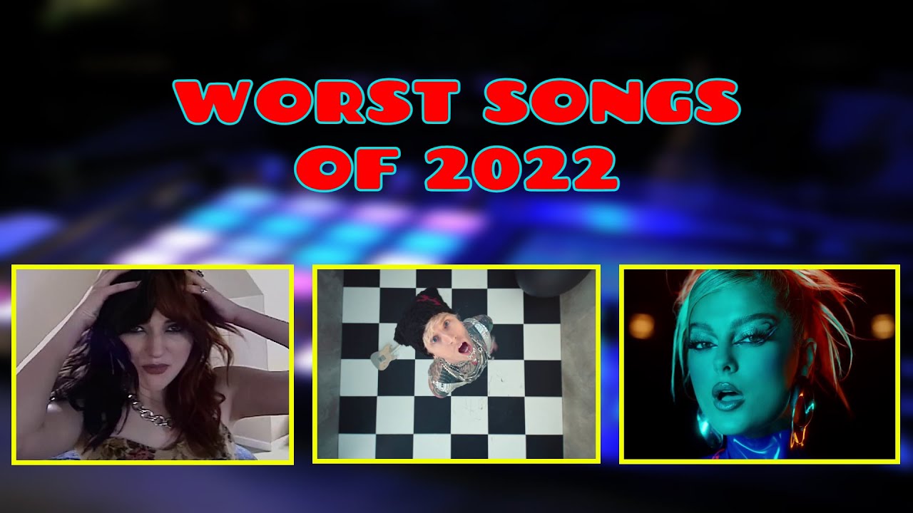 Worst Songs Of 2022